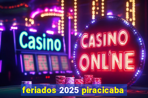 feriados 2025 piracicaba